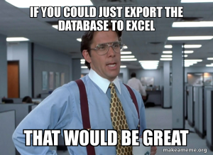 Office space meme "if you could just export the database to excel, that would be great"